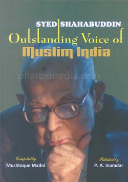 Syed Shahabuddin: Outstanding Voice of Muslim India 